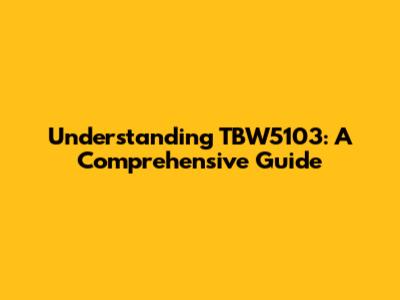 Understanding TBW5103: A Comprehensive Guide