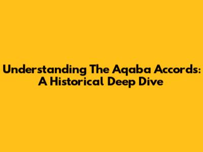 Understanding The Aqaba Accords: A Historical Deep Dive