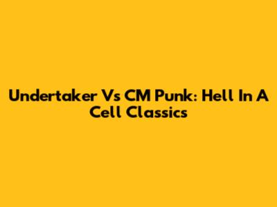Undertaker Vs CM Punk: Hell In A Cell Classics