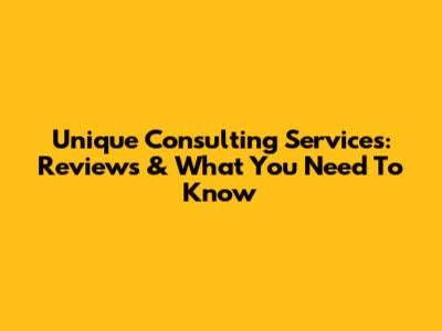 Unique Consulting Services: Reviews & What You Need To Know