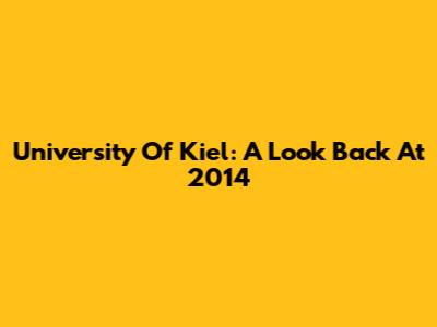 University Of Kiel: A Look Back At 2014