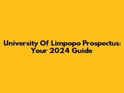 University Of Limpopo Prospectus: Your 2024 Guide