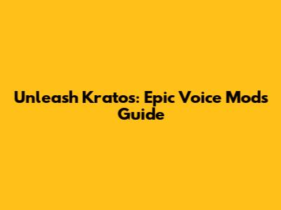 Unleash Kratos: Epic Voice Mods Guide