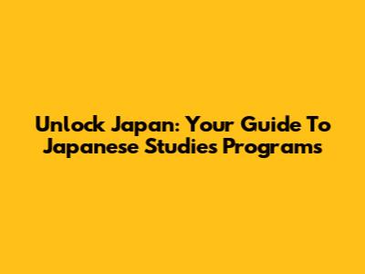 Unlock Japan: Your Guide To Japanese Studies Programs