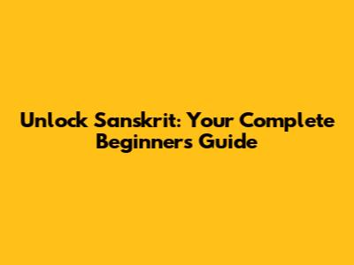 Unlock Sanskrit: Your Complete Beginner's Guide