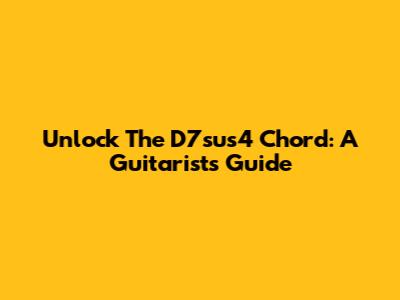 Unlock The D7sus4 Chord: A Guitarist's Guide