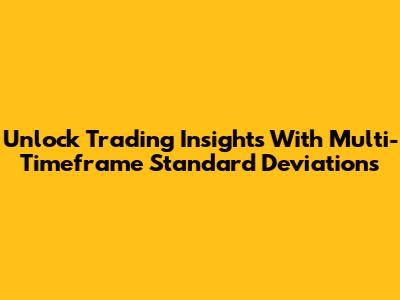 Unlock Trading Insights With Multi-Timeframe Standard Deviations