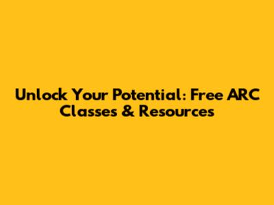 Unlock Your Potential: Free ARC Classes & Resources