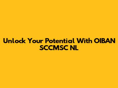 Unlock Your Potential With OIBAN SCCMSC NL