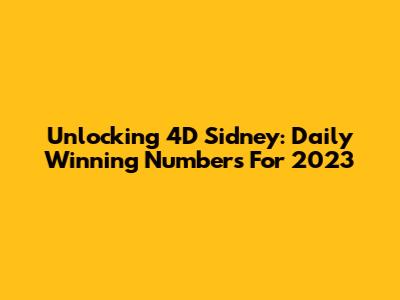 Unlocking 4D Sidney: Daily Winning Numbers For 2023