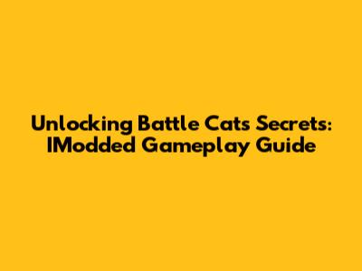 Unlocking Battle Cats Secrets: IModded Gameplay Guide