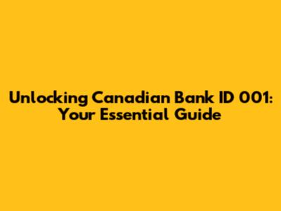 Unlocking Canadian Bank ID 001: Your Essential Guide