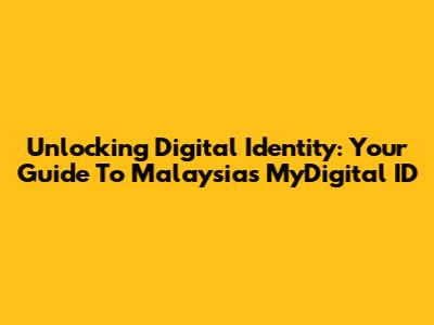 Unlocking Digital Identity: Your Guide To Malaysia's MyDigital ID