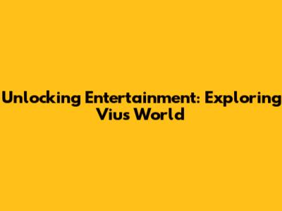 Unlocking Entertainment: Exploring Viu's World