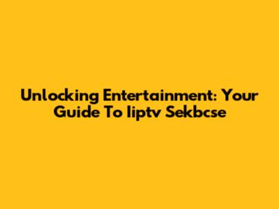 Unlocking Entertainment: Your Guide To Iiptv Sekbcse