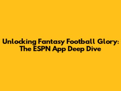 Unlocking Fantasy Football Glory: The ESPN App Deep Dive