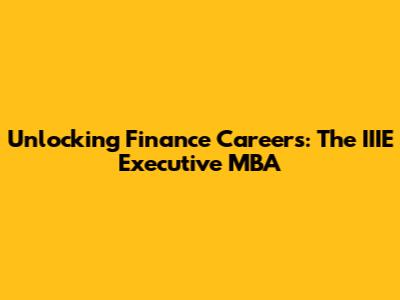 Unlocking Finance Careers: The IIIE Executive MBA