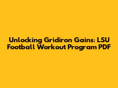 Unlocking Gridiron Gains: LSU Football Workout Program PDF