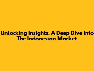 Unlocking Insights: A Deep Dive Into The Indonesian Market