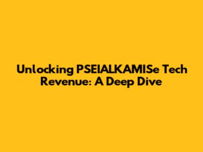 Unlocking PSEIALKAMISe Tech Revenue: A Deep Dive