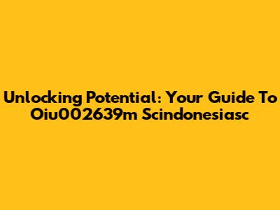Unlocking Potential: Your Guide To Oiu002639m Scindonesiasc