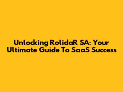 Unlocking RolidaR SA: Your Ultimate Guide To SaaS Success