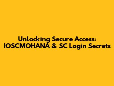 Unlocking Secure Access: IOSCMOHANA & SC Login Secrets
