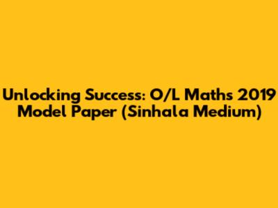 Unlocking Success: O/L Maths 2019 Model Paper (Sinhala Medium)