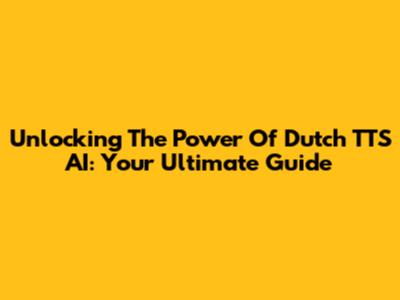 Unlocking The Power Of Dutch TTS AI: Your Ultimate Guide