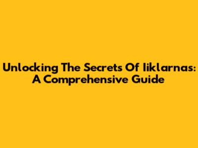Unlocking The Secrets Of Iiklarnas: A Comprehensive Guide