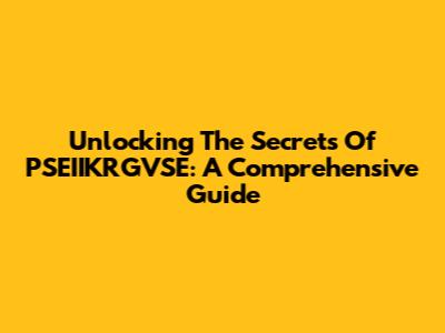 Unlocking The Secrets Of PSEIIKRGVSE: A Comprehensive Guide