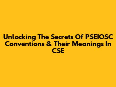 Unlocking The Secrets Of PSEIOSC Conventions & Their Meanings In CSE