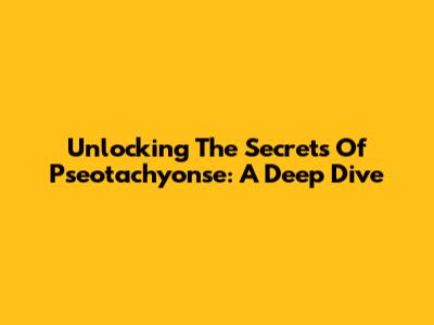 Unlocking The Secrets Of Pseotachyonse: A Deep Dive