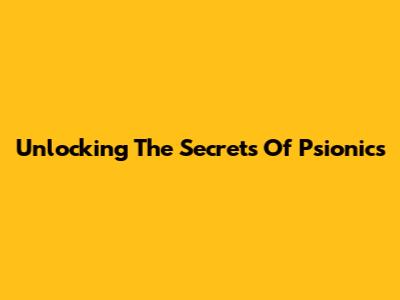 Unlocking The Secrets Of Psionics