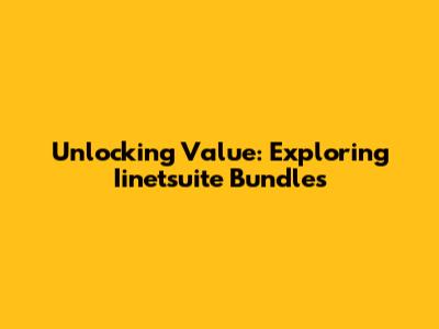 Unlocking Value: Exploring Iinetsuite Bundles