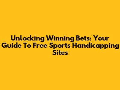 Unlocking Winning Bets: Your Guide To Free Sports Handicapping Sites