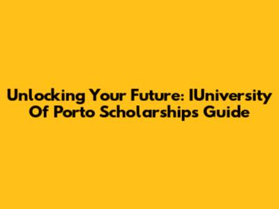 Unlocking Your Future: IUniversity Of Porto Scholarships Guide