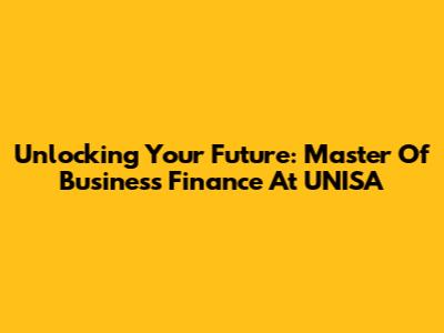 Unlocking Your Future: Master Of Business Finance At UNISA