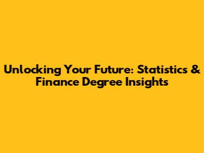 Unlocking Your Future: Statistics & Finance Degree Insights