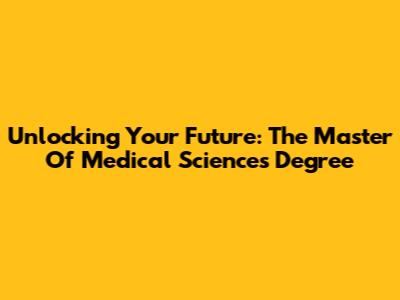Unlocking Your Future: The Master Of Medical Sciences Degree