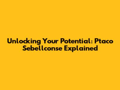 Unlocking Your Potential: Ptaco Sebellconse Explained