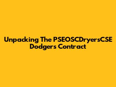 Unpacking The PSEOSCDryersCSE Dodgers Contract