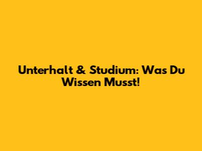 Unterhalt & Studium: Was Du Wissen Musst!
