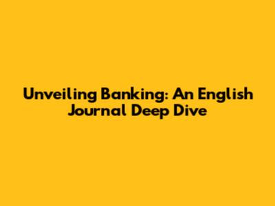 Unveiling Banking: An English Journal Deep Dive