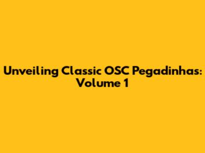 Unveiling Classic OSC Pegadinhas: Volume 1