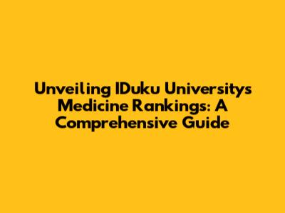 Unveiling IDuku University's Medicine Rankings: A Comprehensive Guide