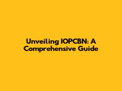 Unveiling IOPCBN: A Comprehensive Guide