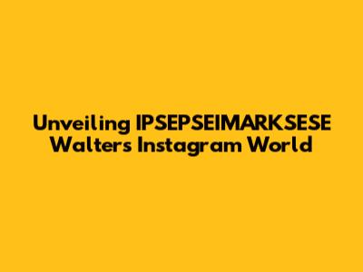 Unveiling IPSEPSEIMARKSESE Walter's Instagram World
