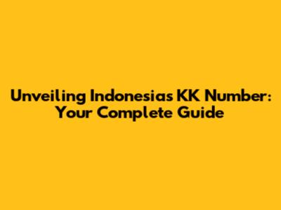 Unveiling Indonesia's KK Number: Your Complete Guide