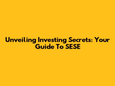 Unveiling Investing Secrets: Your Guide To SESE